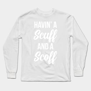 Havin&amp;#39; A Scuff And A Scoff || Newfoundland and Labrador || Gifts || Souvenirs || Clothing Long Sleeve T-Shirt